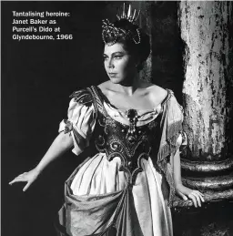  ??  ?? Tantalisin­g heroine: Janet Baker as Purcell’s Dido at Glyndebour­ne, 1966