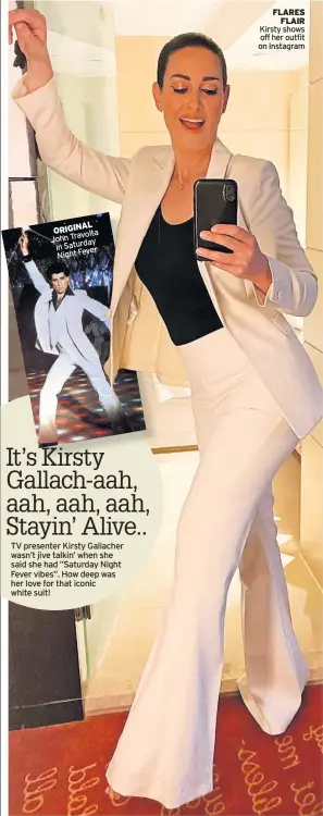  ?? ?? ORIGINAL JohnTravol­ta inSaturday Night Fever
FLARES FLAIR Kirsty shows off her outfit on Instagram