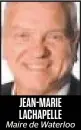  ??  ?? JEAN-MARIE LACHAPELLE Maire de Waterloo