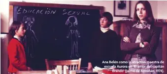  ??  ?? Ana Belén como la atractiva maestra de escuela Aurora en ‘El amor del capitán Brando’ ( Jaime de Armiñán, 1974).