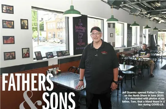  ?? Post-Gazette ?? Jeff Dzamko opened Father’s Diner on the North Shore in June 2020. It’s decorated with photos of his father, Tom, that a friend found in a box during COVID-19.