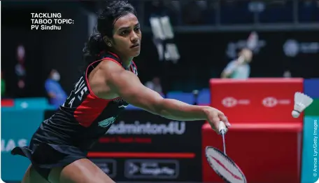  ?? ?? TACKLING TABOO TOPIC: PV Sindhu