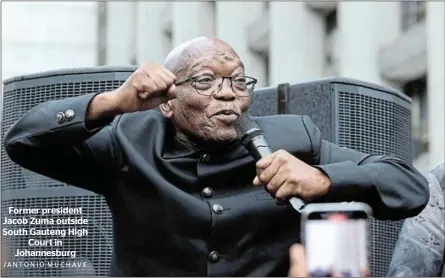  ?? /ANTONIO MUCHAVE ?? Former president Jacob Zuma outside South Gauteng High Court in Johannesbu­rg