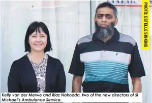  ?? ?? Kelly van der Merwe and Riaz Nakooda, two of the new directors of St Michael’s Ambulance Service.