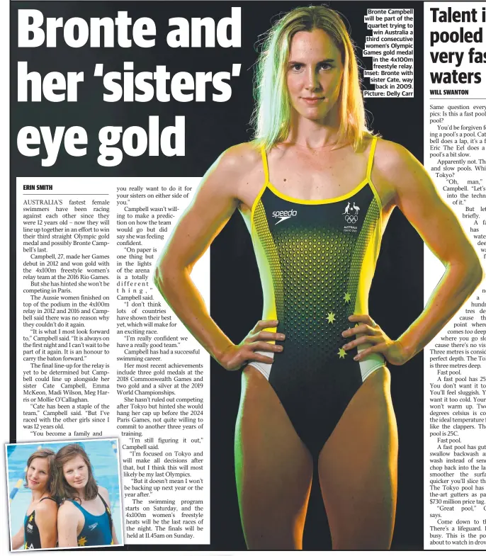  ??  ?? Bronte Campbell will be part of the quartet trying to win Australia a third consecutiv­e women’s Olympic Games gold medal in the 4x100m freestyle relay. Inset: Bronte with sister Cate, way back in 2009. Picture: Delly Carr