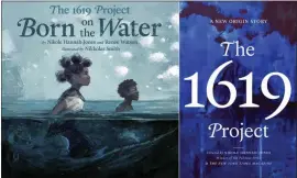  ??  ?? This combinatio­n photo shows cover art for “The 1619 Project: Born on the Water.”