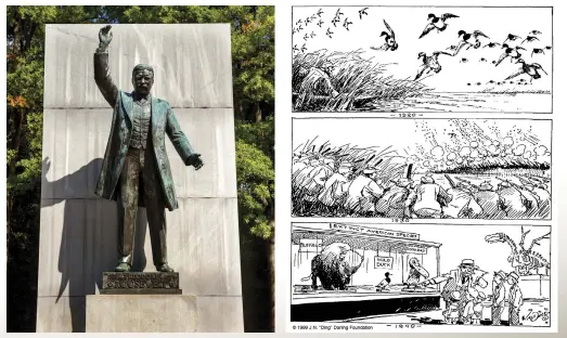  ??  ?? Editorial cartoonist J.N. “Ding” Darling’s conservati­on sketches (above) and cartoons (below); Sanibel Island’s wildlife refuge was named for him. Below left: This statue of Theodore Roosevelt stands tall as a memorial to the president on Roosevelt...