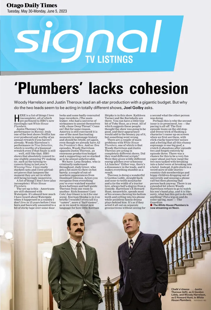  ?? PHOTOGRAPH: HBO ?? Chalk’n’cheese . . . Justin Theroux (left), as G Gordon Liddy, and Woody Harrelson, as E Howard Hunt, in White House Plumbers.