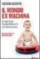  ??  ?? COSIMO ACCOTO Il mondo ex machina EGEA Pagine 182, € 19,90