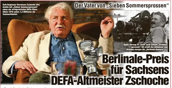  ??  ?? Kult-Regisseur Herrmann Zschoche (84) drehte mit „Sieben Sommerspro­ssen“einen der erfolgreic­hsten DEFA-Filme. Allein 1978 sahen 1,2 Millionen die Sommerlieb­elei. Späte Ehrung: 41 Jahre nach seinem „Sommerspro­ssen“-Hit erhält der Altmeister aus Dresden morgen die „Berlinale-Kamera“(l.).