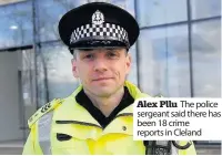  ??  ?? Alex Pllu The police sergeant said there has been 18 crime reports in Cleland