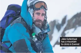  ??  ?? Jake Gyllenhaal has a mountain to climb in Everest