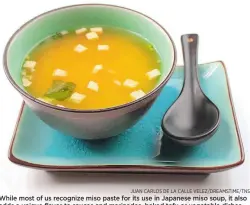  ?? JUAN CARLOS DE LA CALLE VELEZ/DREAMSTIME/TNS ?? While most of us recognize miso paste for its use in Japanese miso soup, it also adds a unique flavor to sauces and marinades, baked tofu or vegetable dishes.