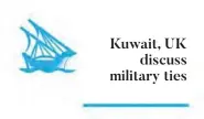  ??  ?? Kuwait, UK
discuss military ties