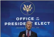  ?? SUSAN WALSH — THE ASSOCIATED PRESS ?? President- elect Joe Biden speaks during an event at The Queen theater in Wilmington, Del.