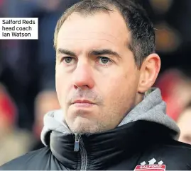  ??  ?? Salford Reds head coach Ian Watson