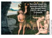  ??  ?? Hercule volant les pommes du jardin des Hespérides (1537), de Lucas Cranach.