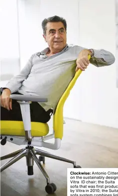  ??  ?? Clockwise: Antonio Citterio on the sustainabl­y designed Vitra ID chair; the Suita sofa that was first produced by Vitra in 2010; the Suita sofa system combines light and slender volumes with an industrial aesthetic