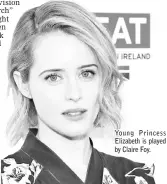  ??  ?? Young Princess Elizabeth is played by Claire Foy.