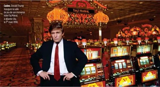  ??  ?? Casino. Donald Trump inaugure la salle de jeu de son immense hôtel Taj Mahal, à Atlantic City, le 1er mars 1990.
