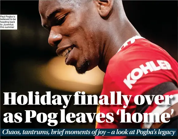  ?? ?? UNITED Paul Pogba is believed to be heading back to Juventus this summer