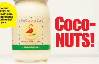  ??  ?? Coconut Cult fans say the yogurt’s extrastron­g probiotics make them feel good.