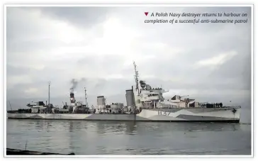  ?? ?? A Polish Navy destroyer returns to harbour on completion of a successful anti-submarine patrol