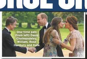  ??  ?? One-time pals (from left) David Cholmondel­ey, William, Rose Hanbury and Kate