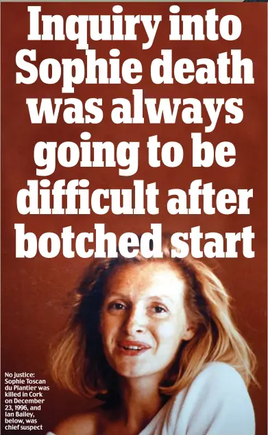 ?? ?? No justice: Sophie Toscan du Plantier was killed in Cork on December 23, 1996, and Ian Bailey, below, was chief suspect