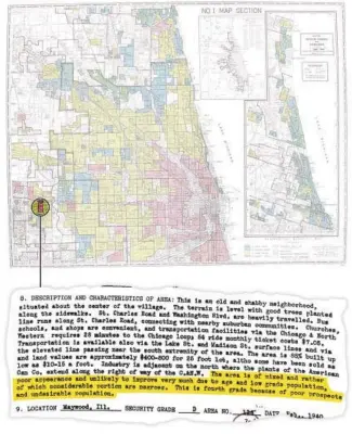  ??  ?? This Home Owners’ Loan Corporatio­n map and document from 1940 describes Maywood and its Black population in this way: “The area is of mixed and rather poor appearance and unlikely to improve very much due to the age and low grade population, of which considerab­le portion are negroes. This is fourth grade because of poor prospects and undesirabl­e population.”