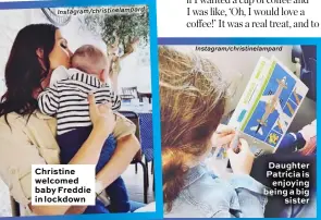  ?? Instagram/christinel­ampard Instagram/christinel­ampard ?? Christine welcomed baby Freddie in lockdown
Daughter Patricia is enjoying being a big sister