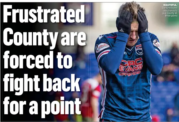  ??  ?? WASTEFUL: Gardyne blows late chance to give County all three points