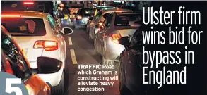  ??  ?? TRAFFIC Road which Graham is constructi­ng will alleviate heavy congestion