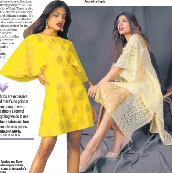  ??  ?? Bright fabrics and flowy embroidere­d pieces take centre stage at Anuradha’s collection­s