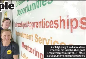  ??  ?? Ashleigh Knight and Ann-marie Chandler outside the Aboriginal Employment Strategy (AES) office in Dubbo. PHOTO: DUBBO PHOTO NEWS