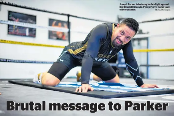  ?? Photo / Photosport ?? Joseph Parker is training for his fight against Brit Derek Chisora in Tyson Fury’s home town of Morecambe.