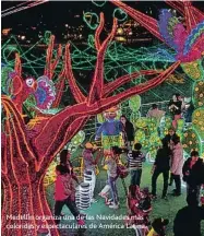  ??  ?? Medellín organiza una de las Navidades más coloridas y espectacul­ares de América Latina.