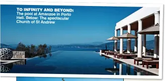  ??  ?? TO INFINITY AND BEYOND: The pool at Amanzoe in Porto Heli. Below: The spectacula­r Church of St Andrew