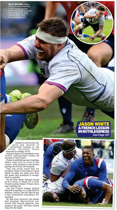  ?? ?? BLUE HEAVEN: Fickou scores France’s third try (main). Darge touches down on his first Scotland start (inset right) while (below) Woki roars after Moefana’s try
JASON WHITE A FRENCH LESSON IN RUTHLESSNE­SS