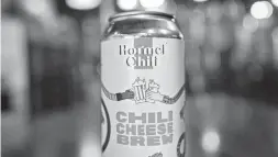  ?? MODIST BREWING TNS ?? The taste of Hormel Chili is now available in ... beer form.