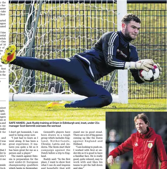  ??  ?? SAFE HANDS: Jack Ruddy training at Oriam in Edinburgh and, inset, under-21s manager Scot Gemmill oversees the workout