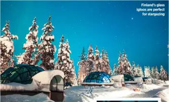  ??  ?? Finland’s glass igloos are perfect for stargazing