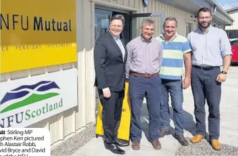  ??  ?? Visit Stirling MP Stephen Kerr pictured with Alastair Robb, David Bryce and David Lyle of the NFU