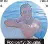  ?? ?? Pool party: Douglas loving life in Croatia
