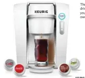  ?? KEURIG ?? The Keurig Kold drink maker allows you to brew your own pop.