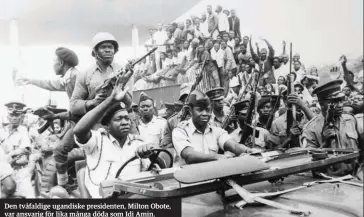 ??  ?? Den tvåfaldige ugandiske presidente­n, Milton Obote, var ansvarig för lika många döda som Idi Amin.