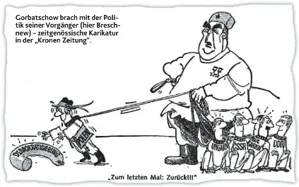  ??  ?? Gorbatscho­w brach mit der Politik seiner Vorgänger (hier Breschnew) – zeitgenöss­ische Karikatur in der „Kronen Zeitung“.