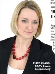  ??  ?? ELITE CLASS: BBC’S Laura Kuenssberg