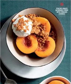  ?? ?? * PEACHES BAKED IN ROOIBOS SYRUP WITH STREUSEL CRUMBLE