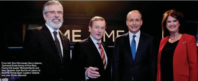  ?? Photo: Maxwell ?? From left, Sinn Féin leader Gerry Adams, Taoiseach Enda Kenny of Fine Gael, Fianna Fáil leader Micheál Martin and then Tánaiste Joan Burton of Labour at the RTÉ ‘Prime Time’ Leaders’ Debate last year.